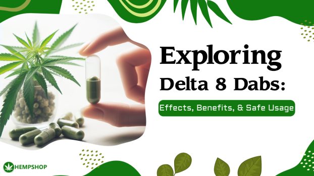 Exploring Delta 8 Dabs: Effects, Benefits, and Safe Usage