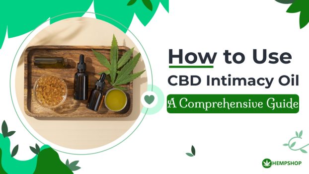 A Comprehensive Guide on How to Use CBD Intimacy Oil